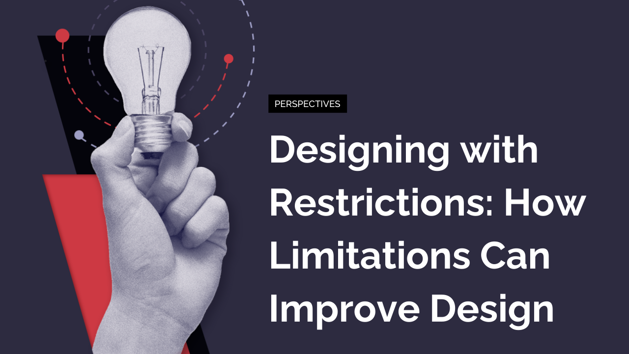 Designing with Restrictions: How Limitations Can Improve Design