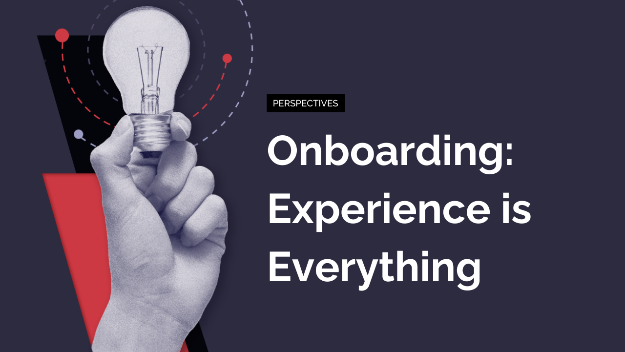 Onboarding: Experience is Everything