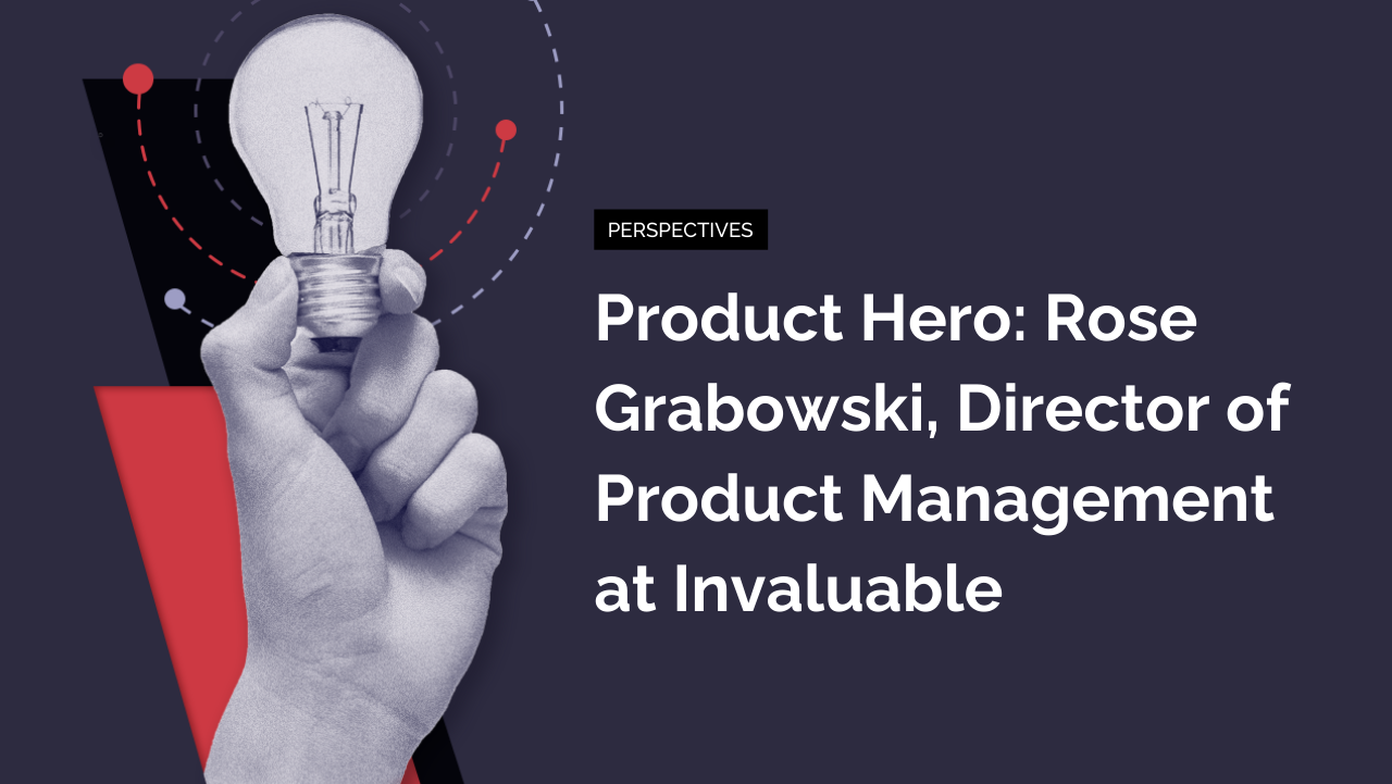 Product Hero: Rose Grabowski, Director of Product Management at Invaluable