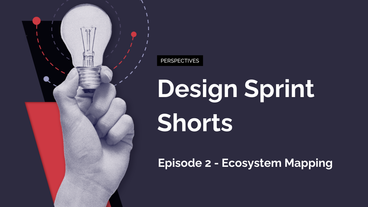 Design Sprint Shorts: Episode 2 – Ecosystem Mapping