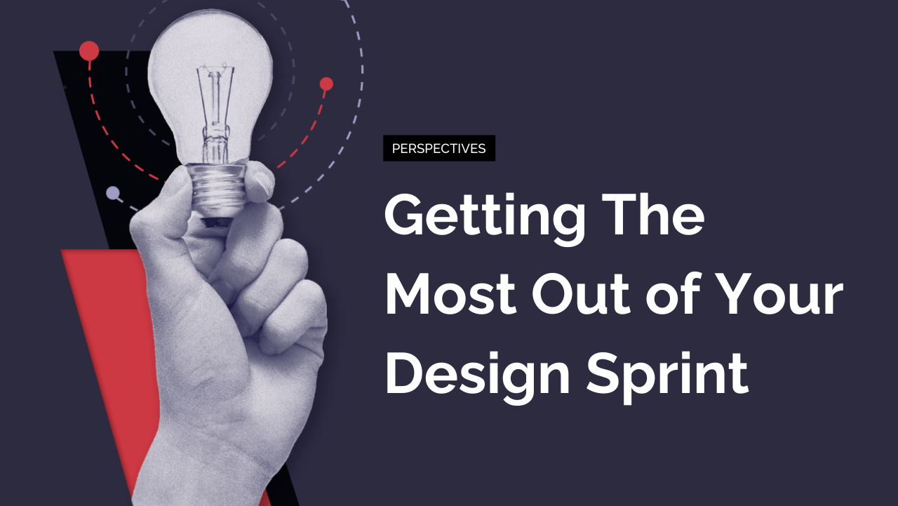 Getting The Most Out of Your Design Sprint