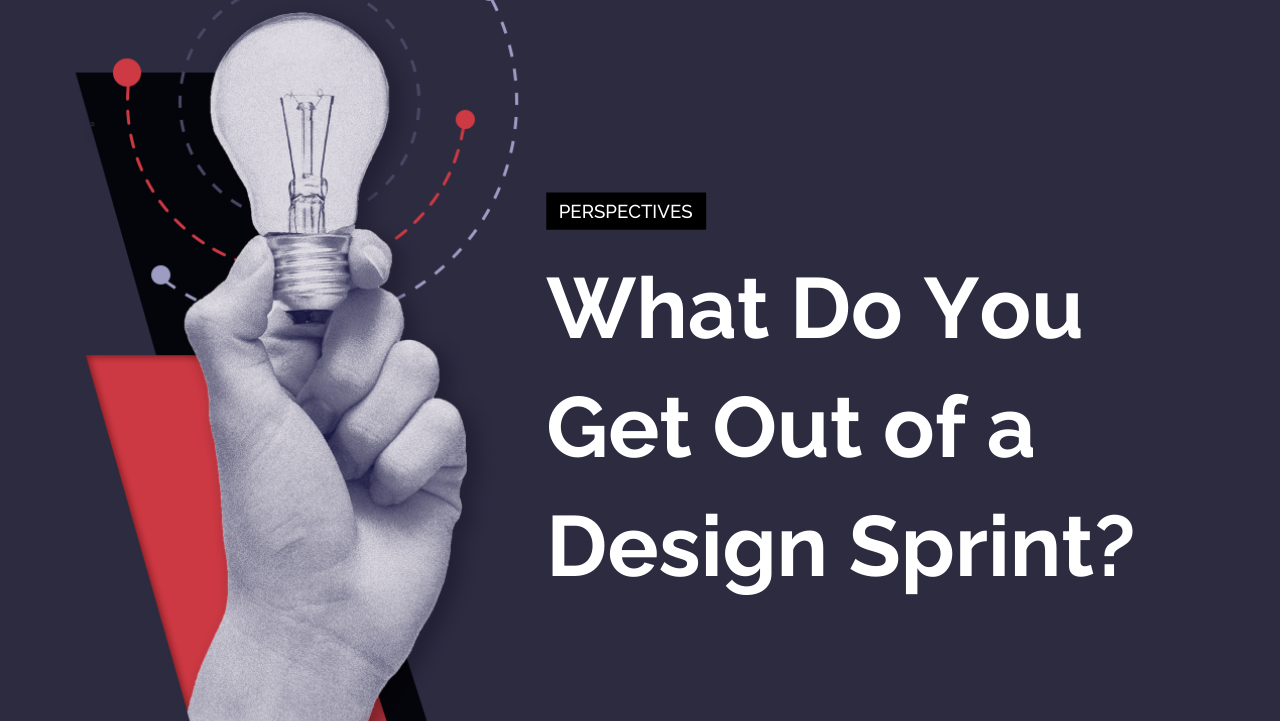 What Do You Get Out of a Design Sprint?