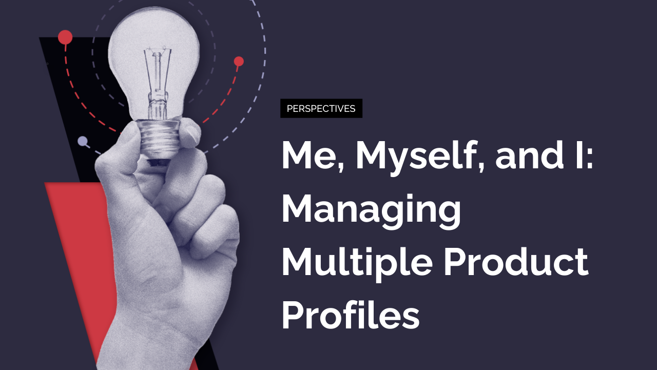 Me, Myself, and I: Managing Multiple Product Profiles