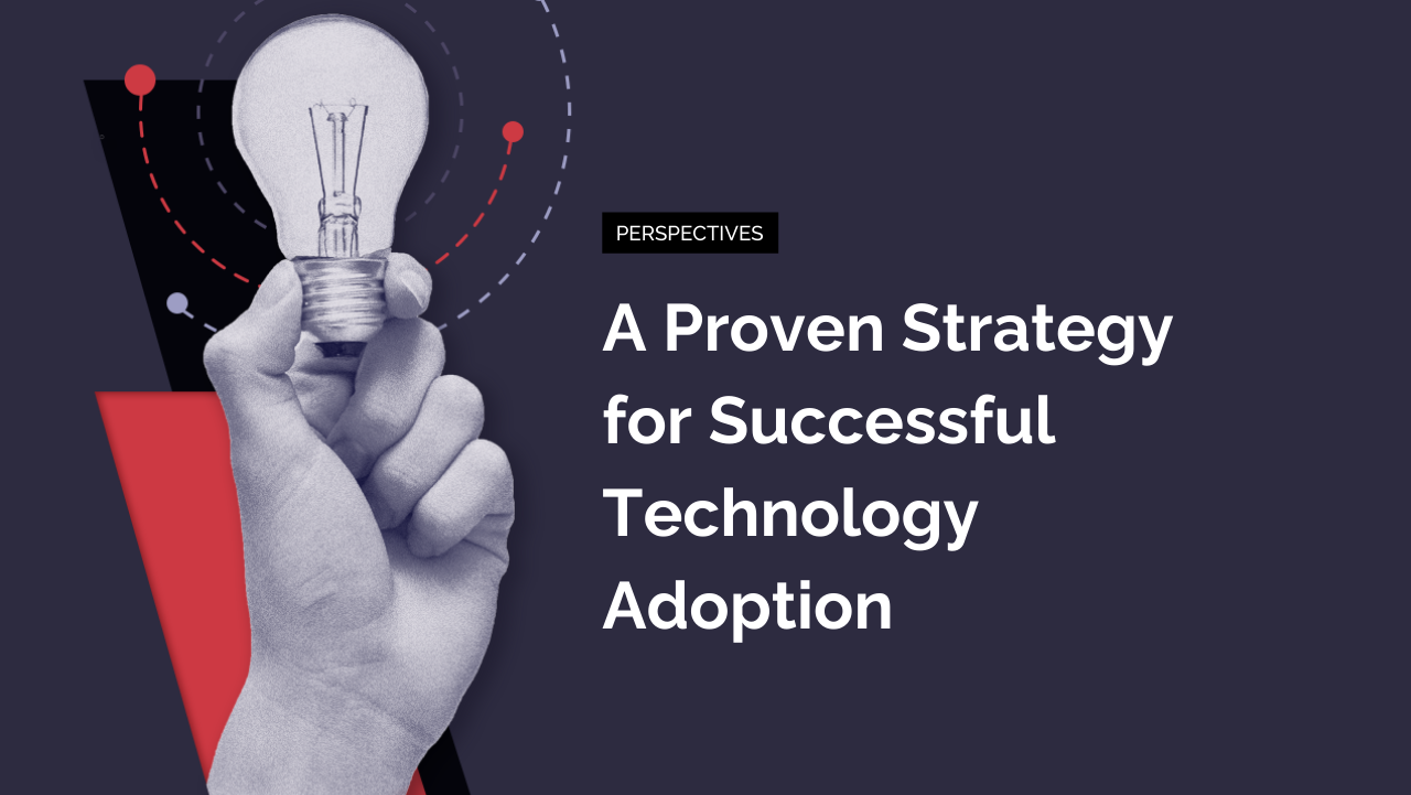 A Proven Strategy for Successful Technology Adoption