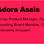 Graphic of Adaora Asala's Bio. To the left is her headshot, and to the right is her bio: Senior Product Manager, Flywire; Founding Board Member, CODE RED: Disruption Diversity, Innovating Inclusion.