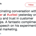 tweet by Ray Deck that says: Totally fascinating conversation with @benrabner at #uxfest yesterday on authenticity and trust in customer relationships. A fantastic compliment to his insightful speech on his experiments in experiential marketing.