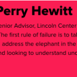 Perry Hewitt; Senior Advisor, Lincoln Center for the Performing Arts; 