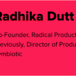 Graphic for Radhika Dutt's Bio. To the left is Radhika's headshot, to the right is her bio: Co-Founder, Radical Product; Previously, Director of Product Management at Symbiotic.