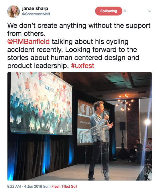 Jenae Sharp's tweet that says: We don't create anything without the support form others. @RMBanfield talking about his cycling accident recently. Looking forward to the stories about human centered design and product leadership. #uxfest. The associated image is of Richard Banfield on the stage