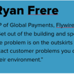 Ryan Frere; VP of Global Payments, Flywire; 