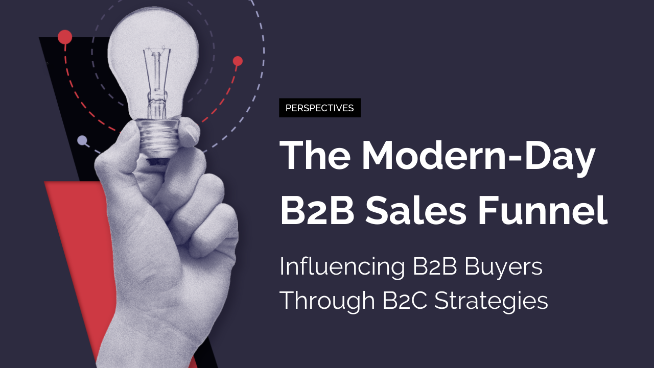 The Modern-Day B2B Sales Funnel: Influencing B2B Buyers Through B2C Strategies