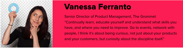 Vanessa Ferranto; Senior Director of Product Management, The Grommet;
