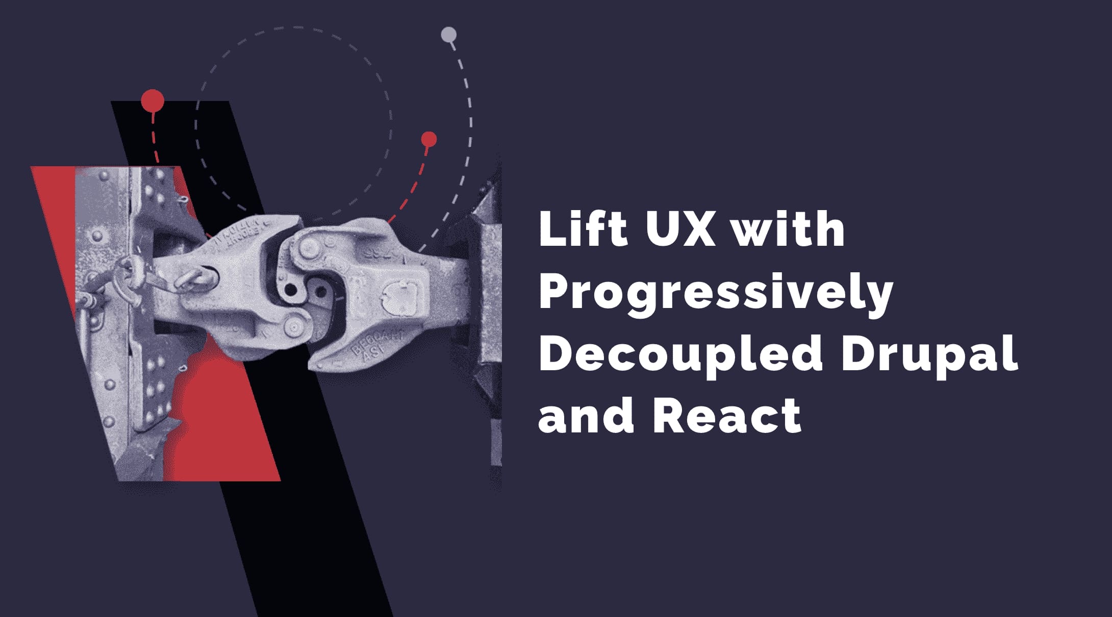 Lift UX with Progressively Decoupled Drupal & React